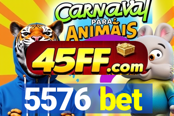 5576 bet